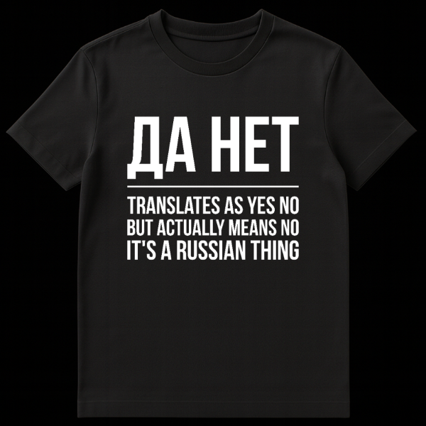 Gray t-shirt with white text. Top text is large Cyrillic "ДА НЕТ." Below a thin line, smaller English text reads "TRANSLATES AS YES NO BUT ACTUALLY MEANS NO IT'S A RUSSIAN THING." on black t-shirt